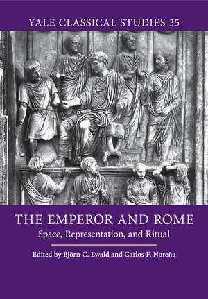 The Emperor and Rome: Space, Representation, and Ritual de Björn C. Ewald