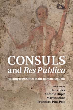 Consuls and Res Publica: Holding High Office in the Roman Republic de Hans Beck