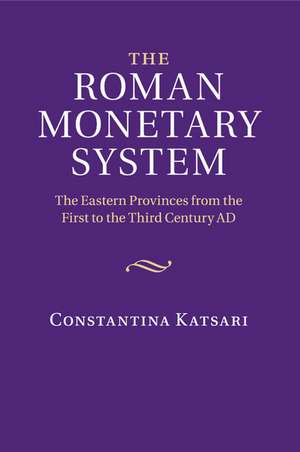 The Roman Monetary System: The Eastern Provinces from the First to the Third Century AD de Constantina Katsari