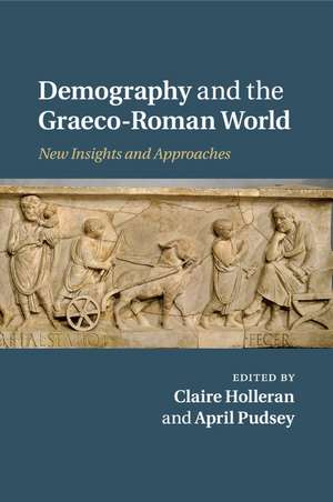 Demography and the Graeco-Roman World: New Insights and Approaches de Claire Holleran