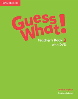 Guess What! Level 3 Teacher's Book with DVD British English de Susannah Reed