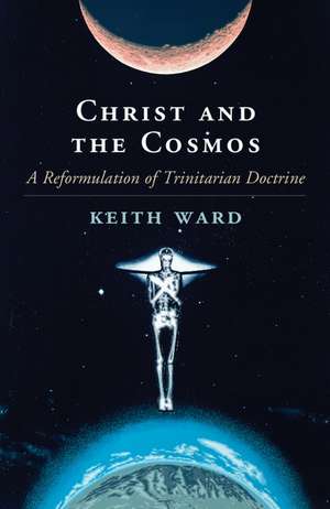 Christ and the Cosmos: A Reformulation of Trinitarian Doctrine de Keith Ward