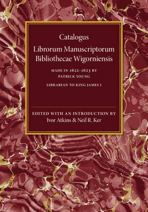 Catalogus Librorum Manuscriptorum Bibliothecae Wigorniensis: Made in 1622–1623 de Patrick Young