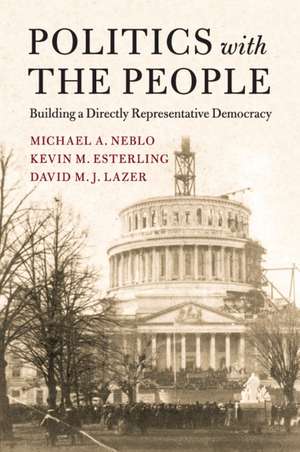 Politics with the People: Building a Directly Representative Democracy de Michael A. Neblo