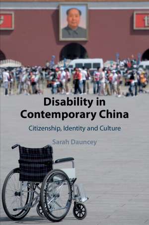 Disability in Contemporary China: Citizenship, Identity and Culture de Sarah Dauncey