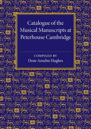 Catalogue of the Musical Manuscripts at Peterhouse Cambridge de Dom Anselm Hughes