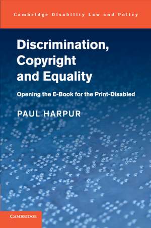 Discrimination, Copyright and Equality: Opening the e-Book for the Print-Disabled de Paul Harpur