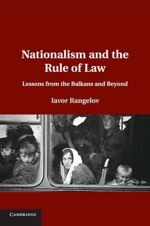 Nationalism and the Rule of Law: Lessons from the Balkans and Beyond de Iavor Rangelov