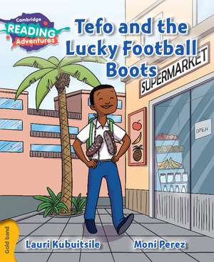 Cambridge Reading Adventures Tefo and the Lucky Football Boots Gold Band de Lauri Kubuitsile