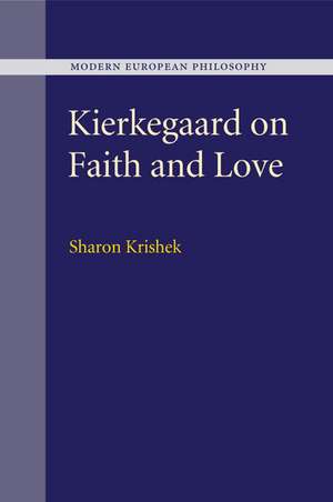 Kierkegaard on Faith and Love de Sharon Krishek