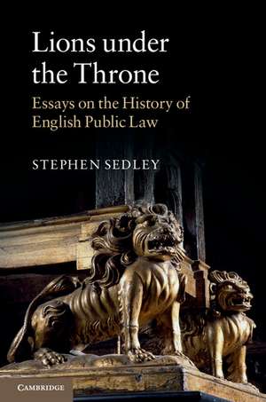 Lions under the Throne: Essays on the History of English Public Law de Stephen Sedley