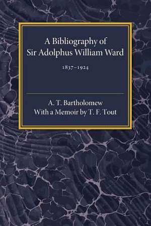 A Bibliography of Sir Adolphus William Ward 1837–1924 de A. T. Bartholomew