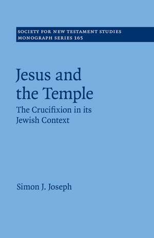 Jesus and the Temple: The Crucifixion in its Jewish Context de Simon J. Joseph