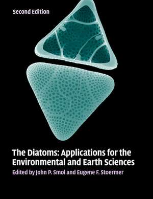 The Diatoms: Applications for the Environmental and Earth Sciences de John P. Smol