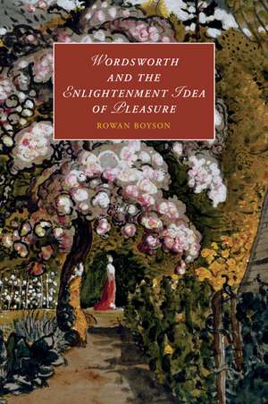 Wordsworth and the Enlightenment Idea of Pleasure de Rowan Boyson