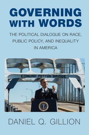 Governing with Words: The Political Dialogue on Race, Public Policy, and Inequality in America de Daniel Q. Gillion