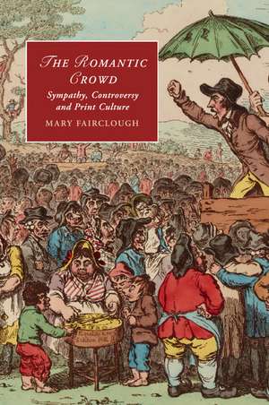 The Romantic Crowd: Sympathy, Controversy and Print Culture de Mary Fairclough