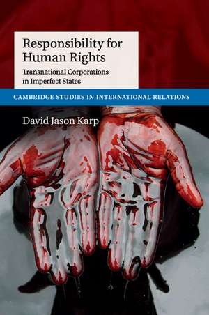 Responsibility for Human Rights: Transnational Corporations in Imperfect States de David Jason Karp