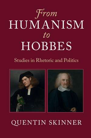 From Humanism to Hobbes: Studies in Rhetoric and Politics de Quentin Skinner