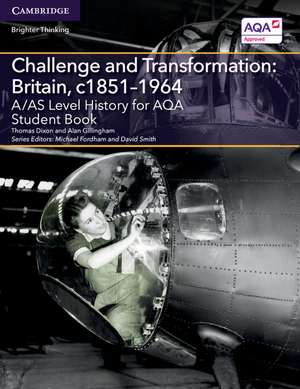 A/AS Level History for AQA Challenge and Transformation: Britain, c1851–1964 Student Book de Thomas Dixon