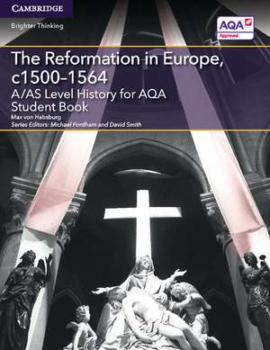 A/AS Level History for AQA The Reformation in Europe, c1500–1564 Student Book de Max von Habsburg