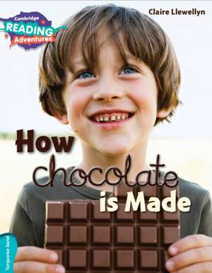 Cambridge Reading Adventures How Chocolate is Made Turquoise Band de Claire Llewellyn