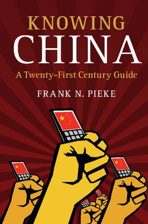 Knowing China: A Twenty-First Century Guide de Frank N. Pieke