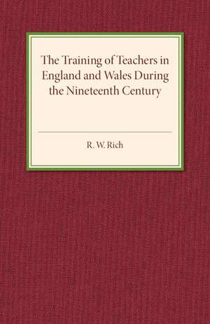 The Training of Teachers in England and Wales during the Nineteenth Century de R. W. Rich