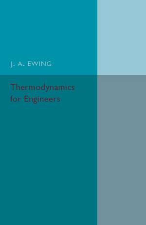 Thermodynamics for Engineers de J. A. Ewing