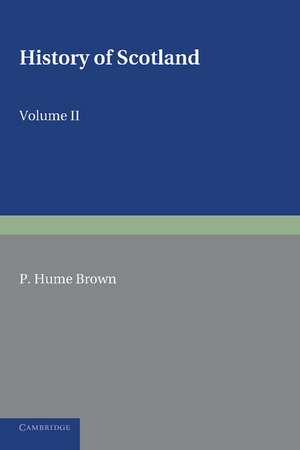 History of Scotland: Volume 2, From the Accession of Mary Stewart to the Revolution of 1689: To the Present Time de P. Hume Brown