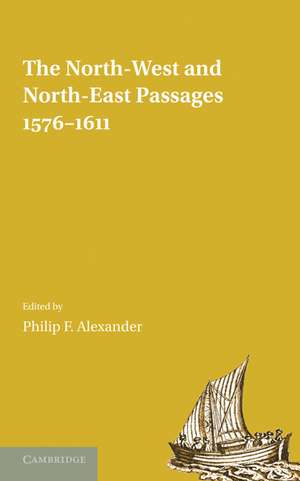 The North-West and North-East Passages, 1576–1611 de Philip F. Alexander