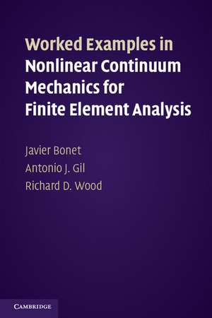 Worked Examples in Nonlinear Continuum Mechanics for Finite Element Analysis de Javier Bonet