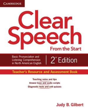 Clear Speech from the Start Teacher's Resource and Assessment Book: Basic Pronunciation and Listening Comprehension in North American English de Judy B. Gilbert