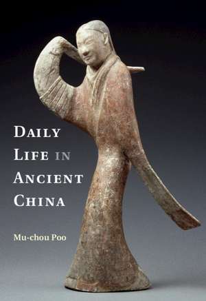 Daily Life in Ancient China de Mu-Chou Poo