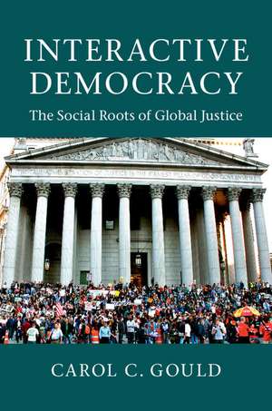 Interactive Democracy: The Social Roots of Global Justice de Carol C. Gould