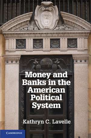 Money and Banks in the American Political System de Kathryn C. Lavelle