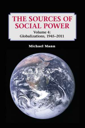 The Sources of Social Power: Volume 4, Globalizations, 1945–2011 de Michael Mann