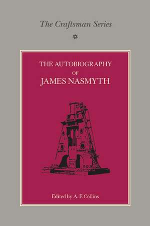 The Craftsman Series: The Autobiography of James Nasmyth de James Nasmyth