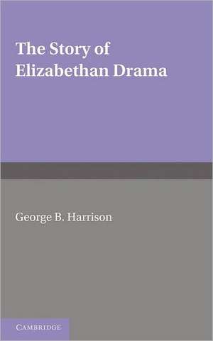 The Story of Elizabethan Drama de G. B. Harrison