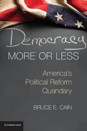 Democracy More or Less: America's Political Reform Quandary de Bruce E. Cain