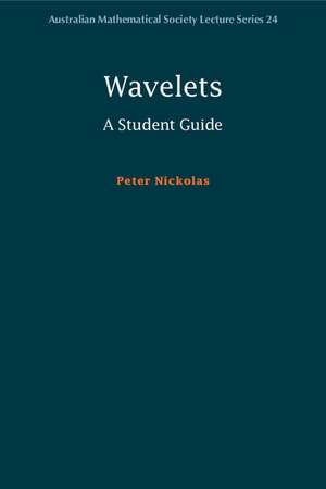 Wavelets: A Student Guide de Peter Nickolas