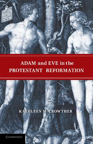 Adam and Eve in the Protestant Reformation de Kathleen M. Crowther