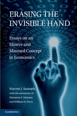 Erasing the Invisible Hand: Essays on an Elusive and Misused Concept in Economics de Warren J. Samuels