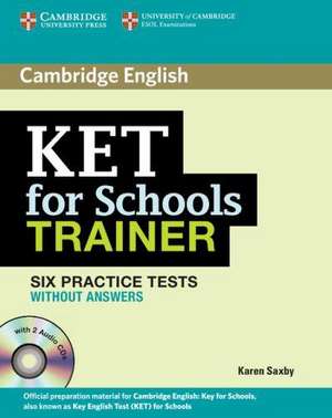 KET for Schools Trainer Elementary Six Practice Tests without Answers with Audio CDs (2) de Karen Saxby