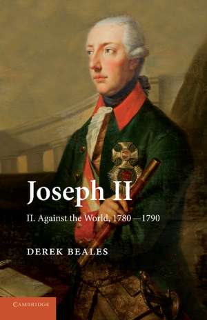 Joseph II: Volume 2, Against the World, 1780–1790 de Derek Beales