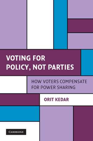 Voting for Policy, Not Parties: How Voters Compensate for Power Sharing de Orit Kedar