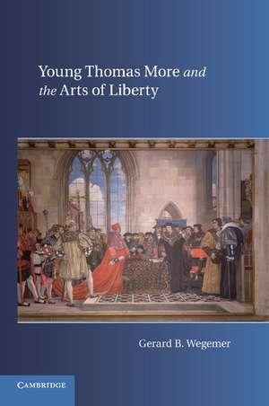 Young Thomas More and the Arts of Liberty de Gerard B. Wegemer