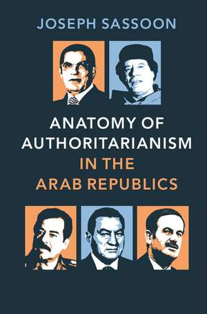 Anatomy of Authoritarianism in the Arab Republics de Joseph Sassoon