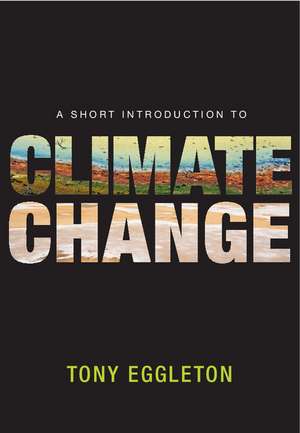 A Short Introduction to Climate Change de Tony Eggleton