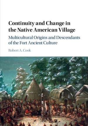 Continuity and Change in the Native American Village: Multicultural Origins and Descendants of the Fort Ancient Culture de Roberta Cook